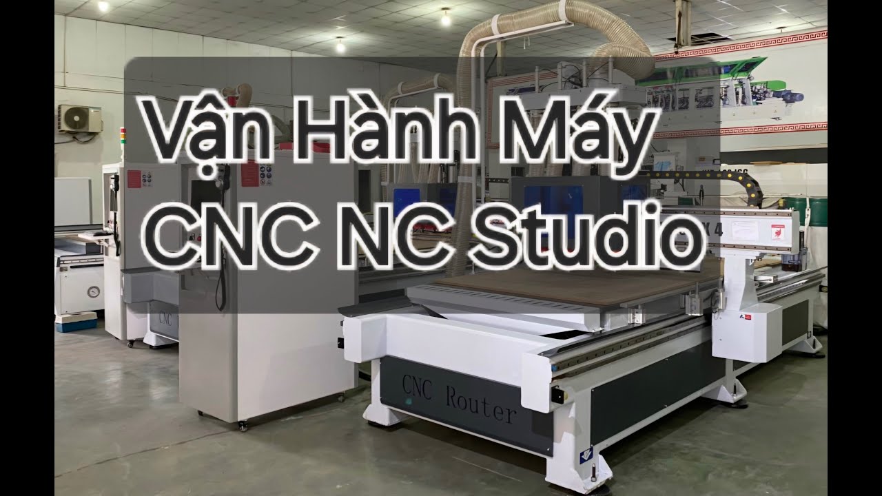 Hướng dẫn vận hành máy cnc 4 đầu Nc studio ( phần 1 )