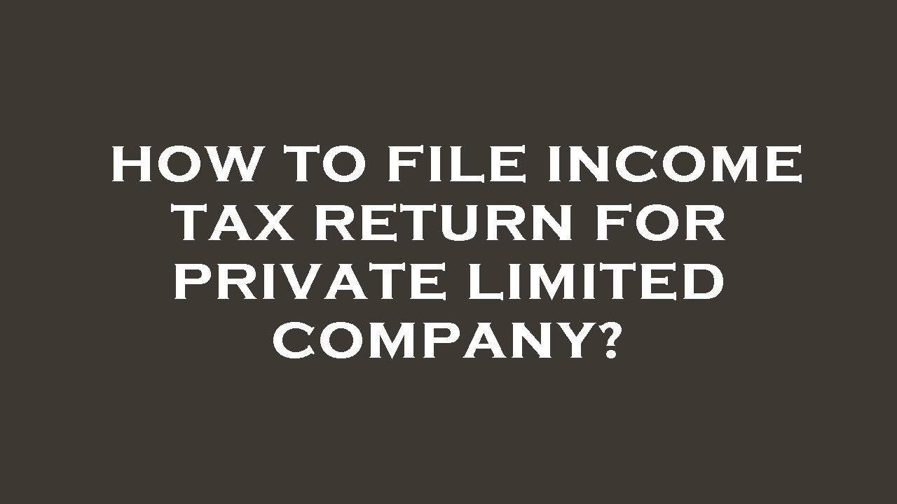 How to file income tax return for private limited company?