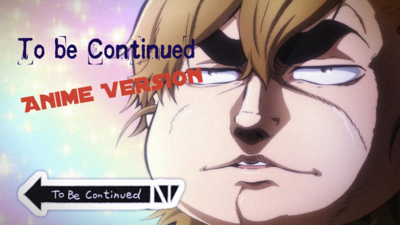 To Be Continued-Anime Version