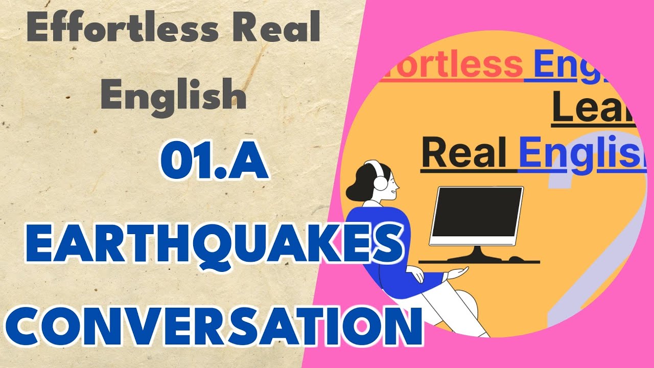 01.a Earthquakes Conversation - Effortless Real English