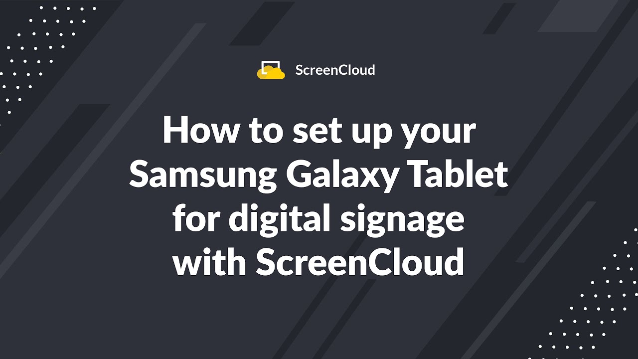 How to set up your Samsung Galaxy Tablet for digital signage with ScreenCloud