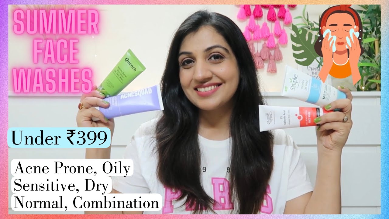 Best Face Washes for Summers Under Rs.399|| Face Washes for all Skin Types - Oily, Acne Prone & Dry