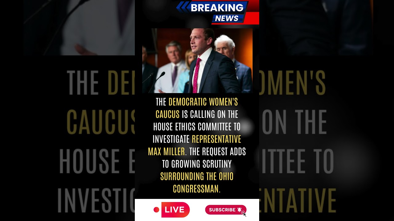 Democrats Demand Ethics Probe Into Rep  Max Miller!