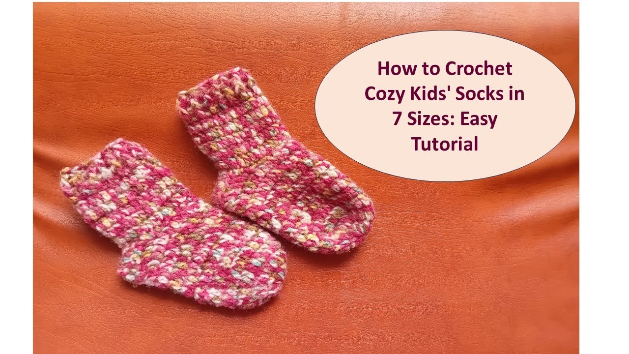 How to Crochet Cozy Kids' Socks in 7 Sizes: Easy Tutorial