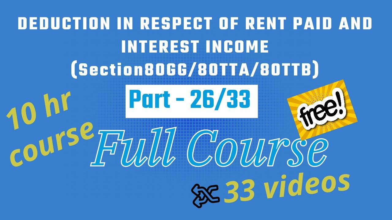 DEDUCTION IN RESPECT OF RENT PAID AND INTEREST INCOME(Section80GG/80TTA/80TTB)!! ITR Filing Course !