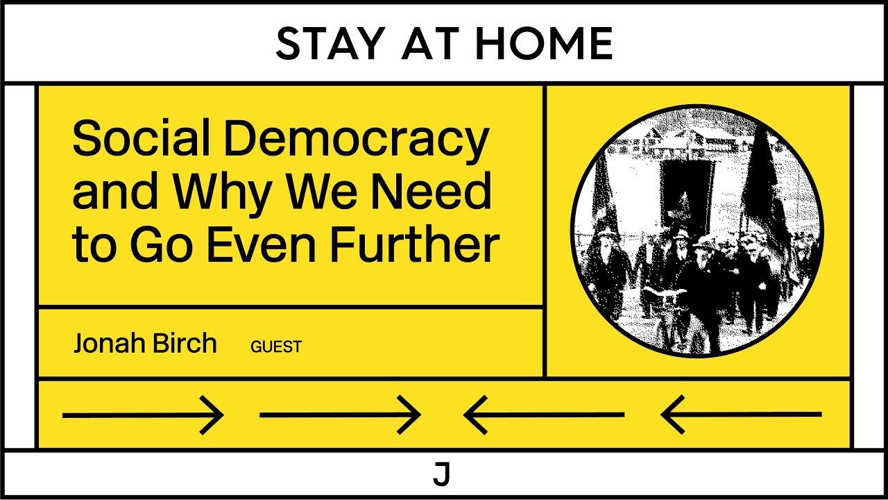 A Brief History of Social Democracy. And Why We Need to Go Even Further (Stay At Home #53)