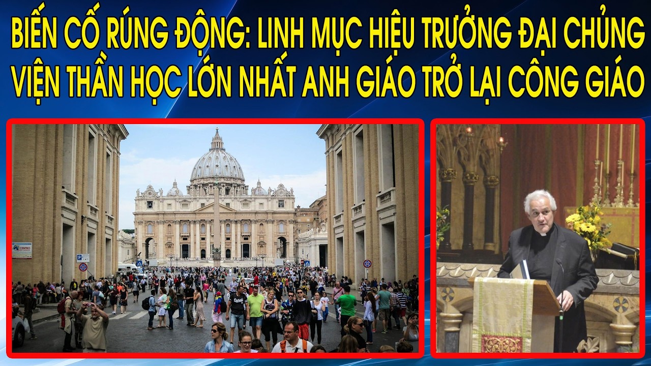 Biến cố rúng động: Linh mục Hiệu trưởng Đại chủng viện thần học lớn nhất Anh Giáo trở lại Công Giáo