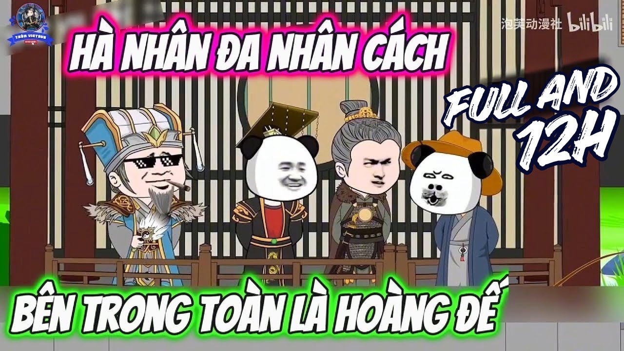 [ Phần Tiếp 12H ] Hà Nhân Đa Nhân Cách, Bên Trong Toàn Là Hồn Đế Vương // Trùm Vietsub