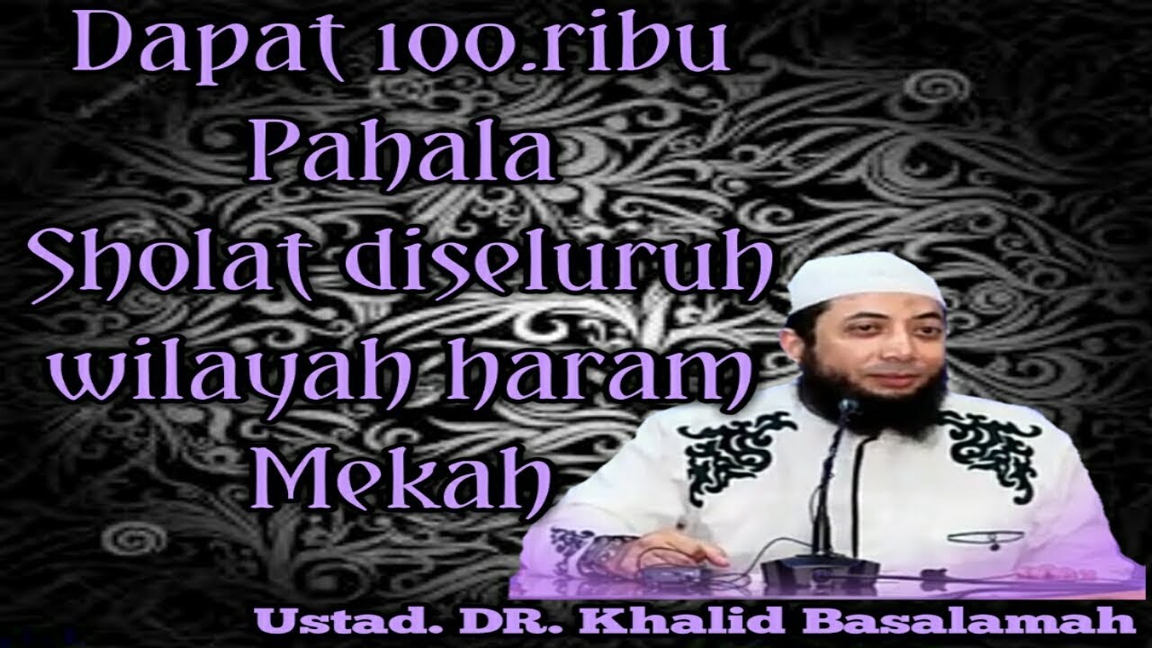 Shalat Diseluruh Wilayah Haram Mekah Mendapatkan 100.000 Pahala Shalat_Ustadz DR. Khalid Basalamah