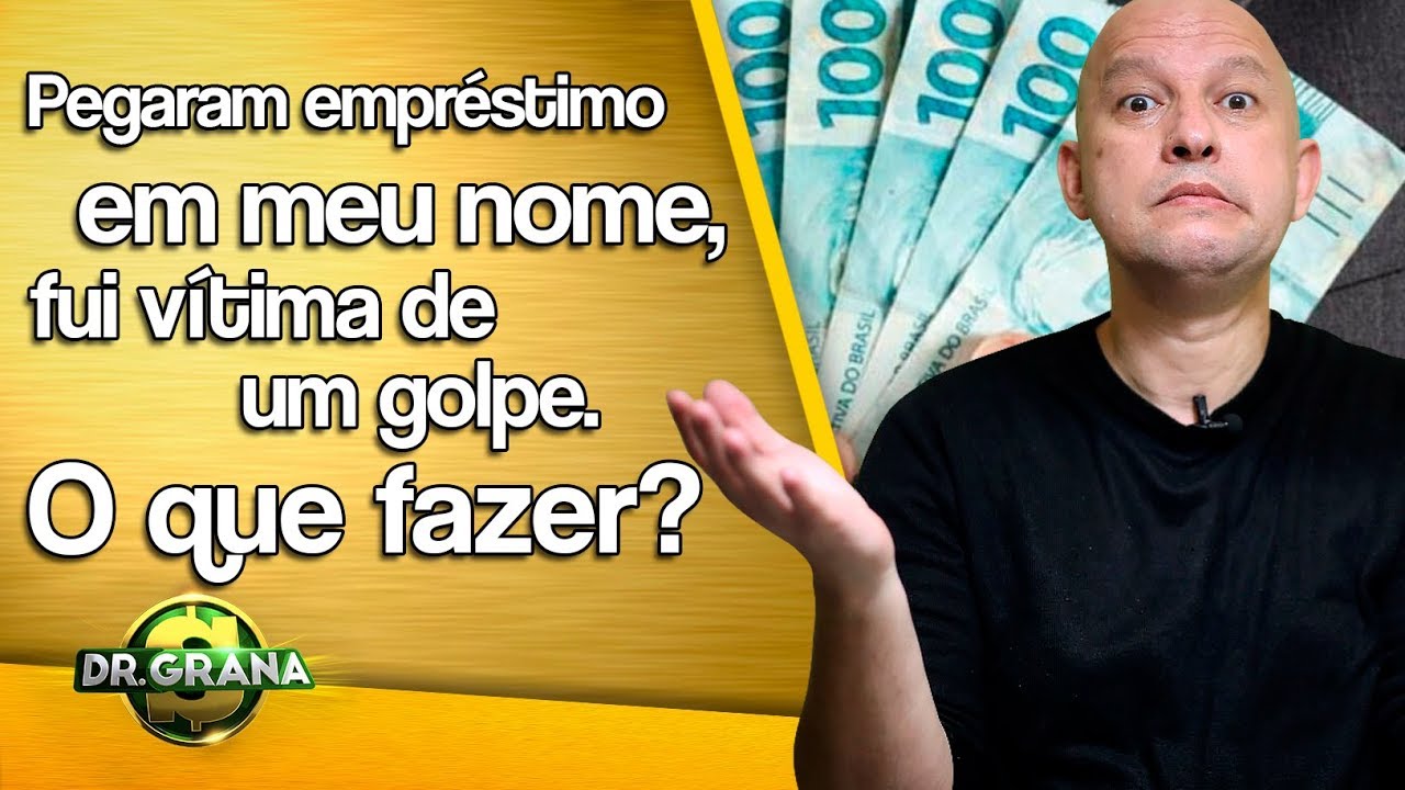 PEGARAM EMPRÉSTIMO EM MEU NOME, FUI VÍTIMA DE GOLPE. O QUE FAZER?