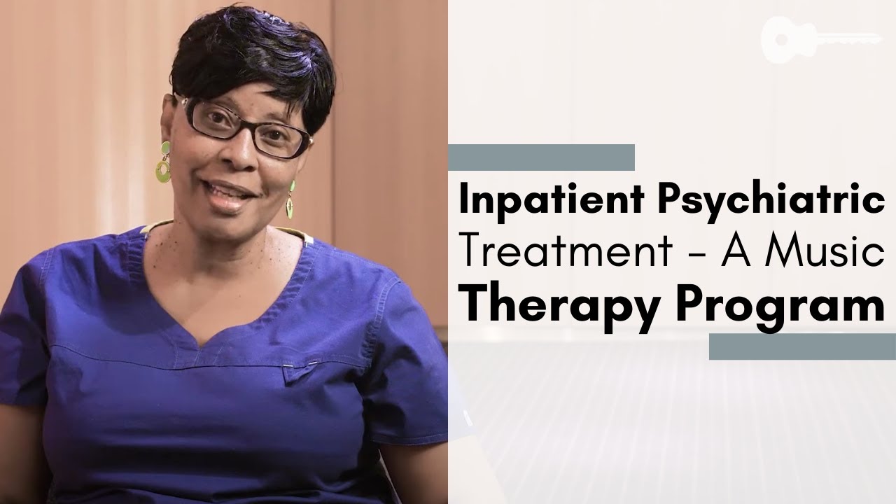 Inpatient Psychiatric Treatment - A Music Therapy Program - Celestia Washington, OTR