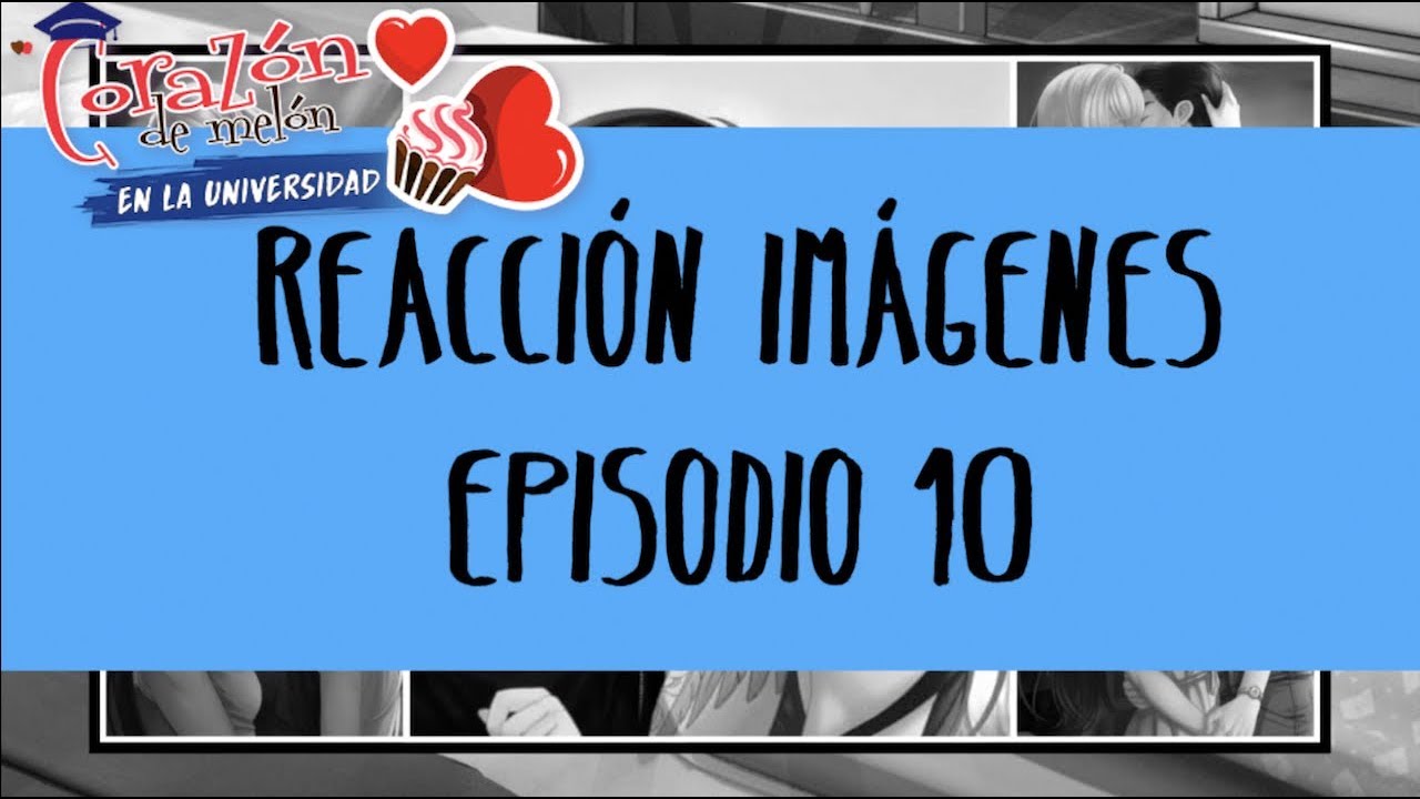 &iexcl;AY QUE ME DA! [REACCI&Oacute;N A LAS IM&Aacute;GENES] (EPISODIO 10 - PRIMERA CITA) |CDM en la Universidad|