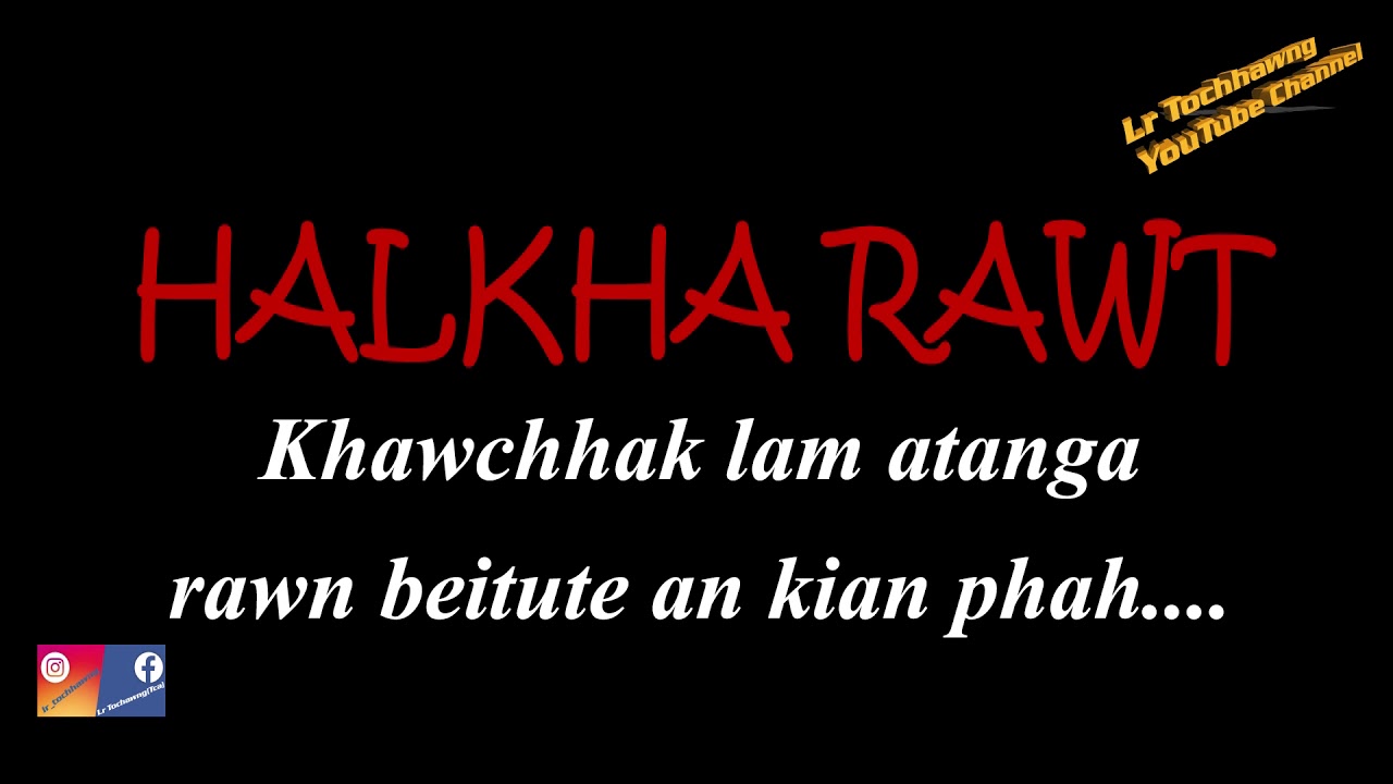 HALKHA RAWT  - Khawchhak lam atanga rawn beitute an kian phah.