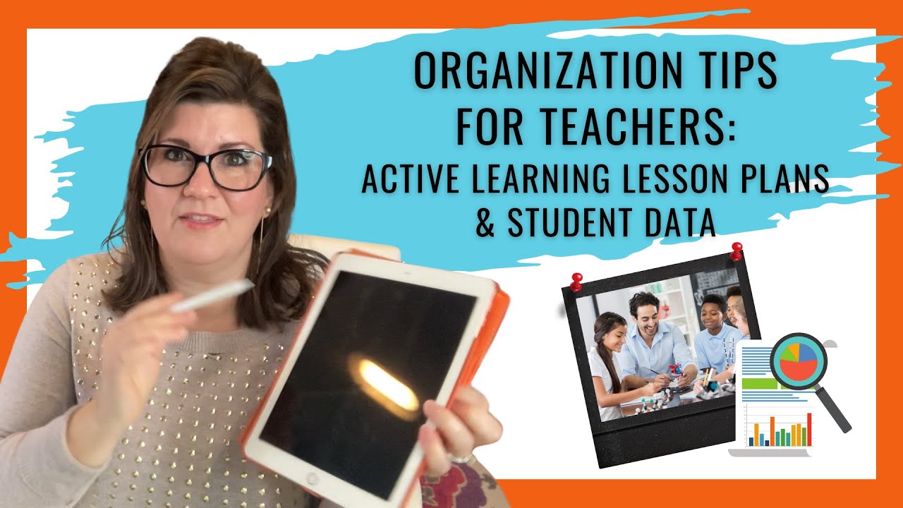 Organization Tips for Teachers: Active Learning Lesson Plans and Student Data