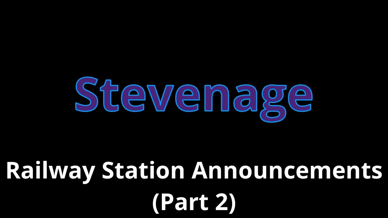 Stevenage Railway Station Announcements (Part 2)