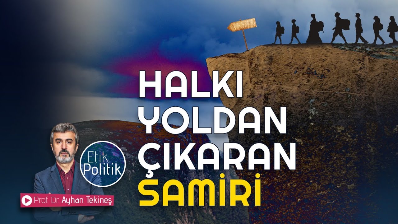 HALKI YOLDAN ÇIKARAN SAMİRİ  | PROF. DR. AYHAN TEKİNEŞ