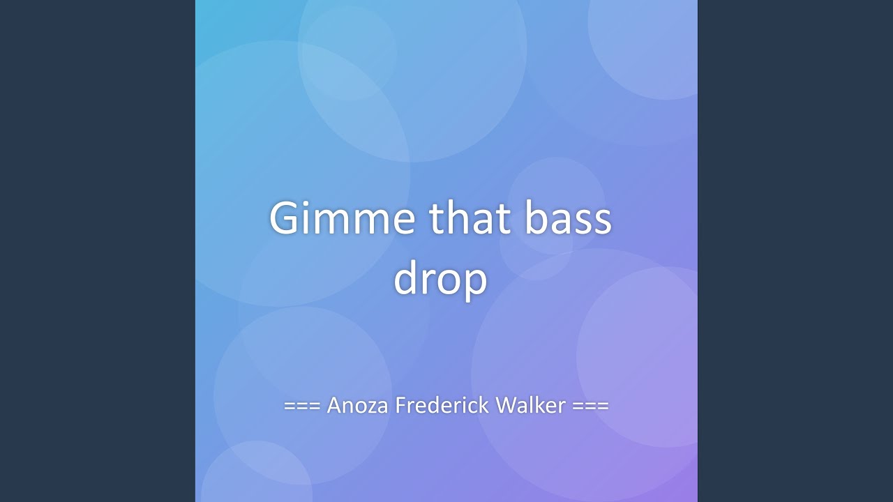 Gimme that bass drop