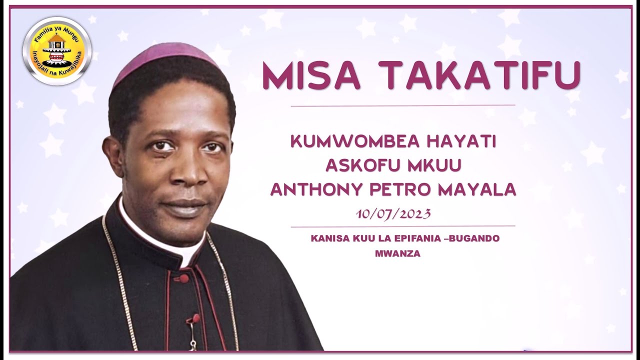 Adhimisho la Misa Takatifu kumbukizi ya Askofu Mkuu Anthony Mayala Tarehe 10/07/2023