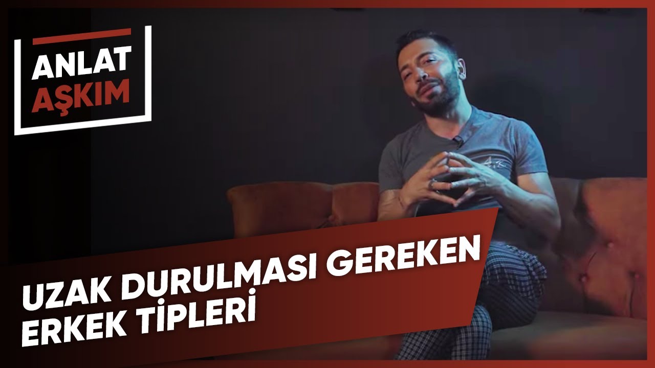 ANLAT AŞKIM - Uzak Durulması Gereken Erkek Tipleri | Aşkım Kapışmak