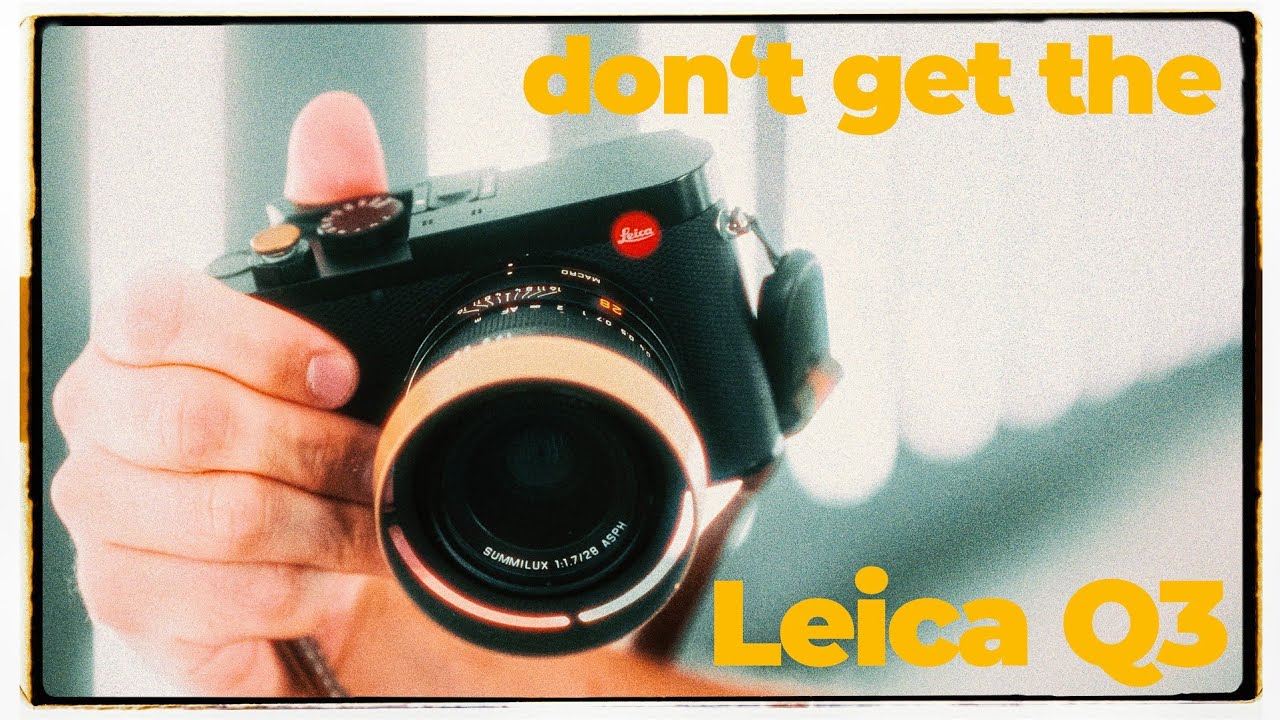Why you maybe shouldn't buy a Leica Q3.