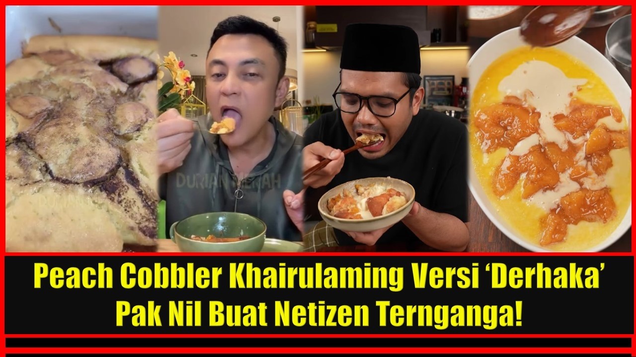 Peach Cobbler Khairulaming Versi ‘Derhaka’ Pak Nil Buat Netizen Ternganga!