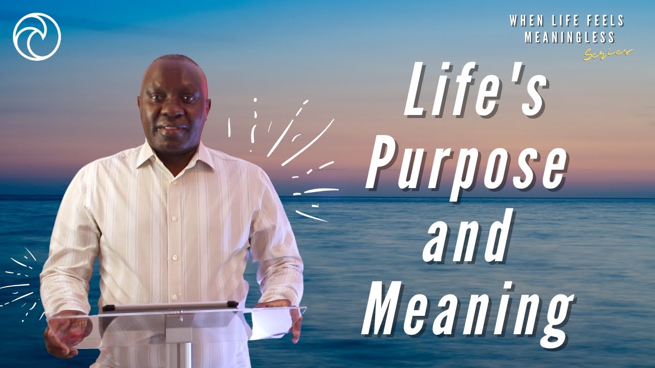 LIFE'S PURPOSE AND MEANING | When Life Feels Meaningless Series | Dr Ernest Abel | The Oasis Church