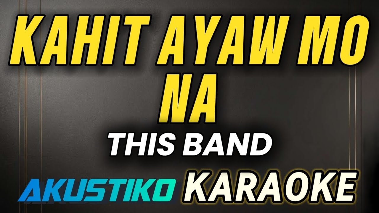 Kahit ayaw mo na by This band | KARAOKE VERSION | QUALITY AUDIO