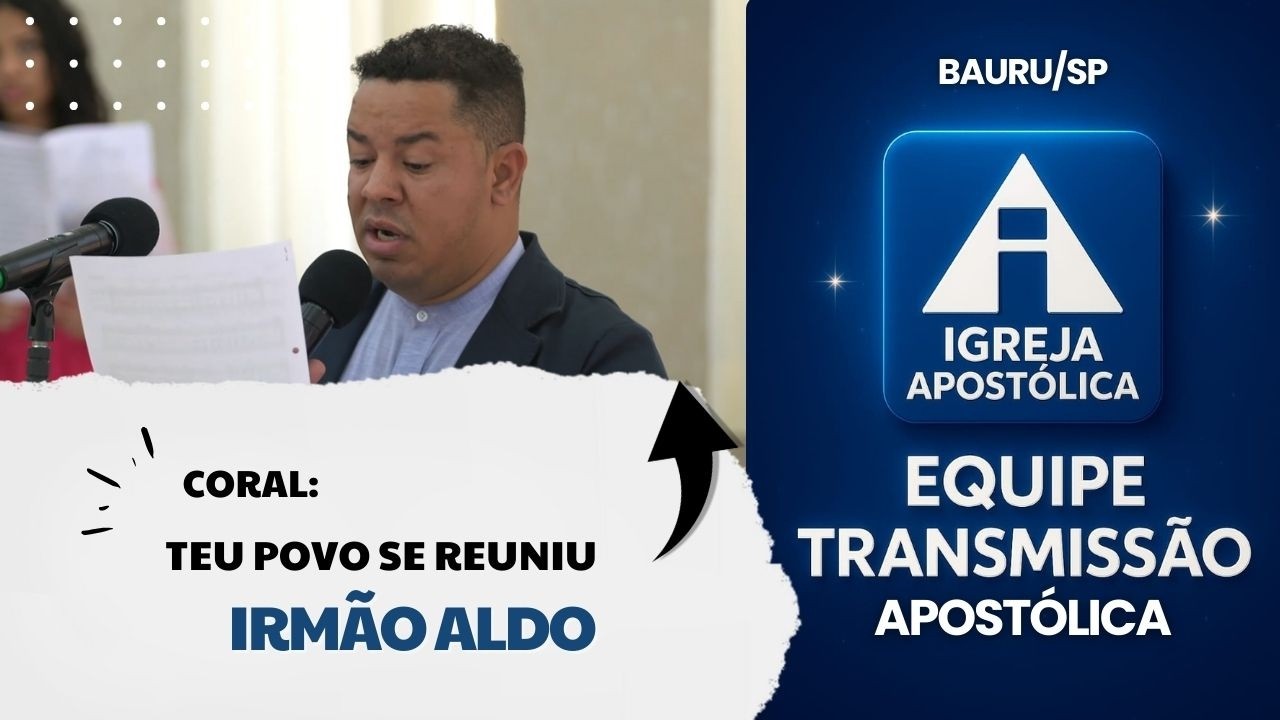 Coral: Teu Povo Se Reuniu Irmão Aldo  - Igreja Apostólica - Bauru/SP