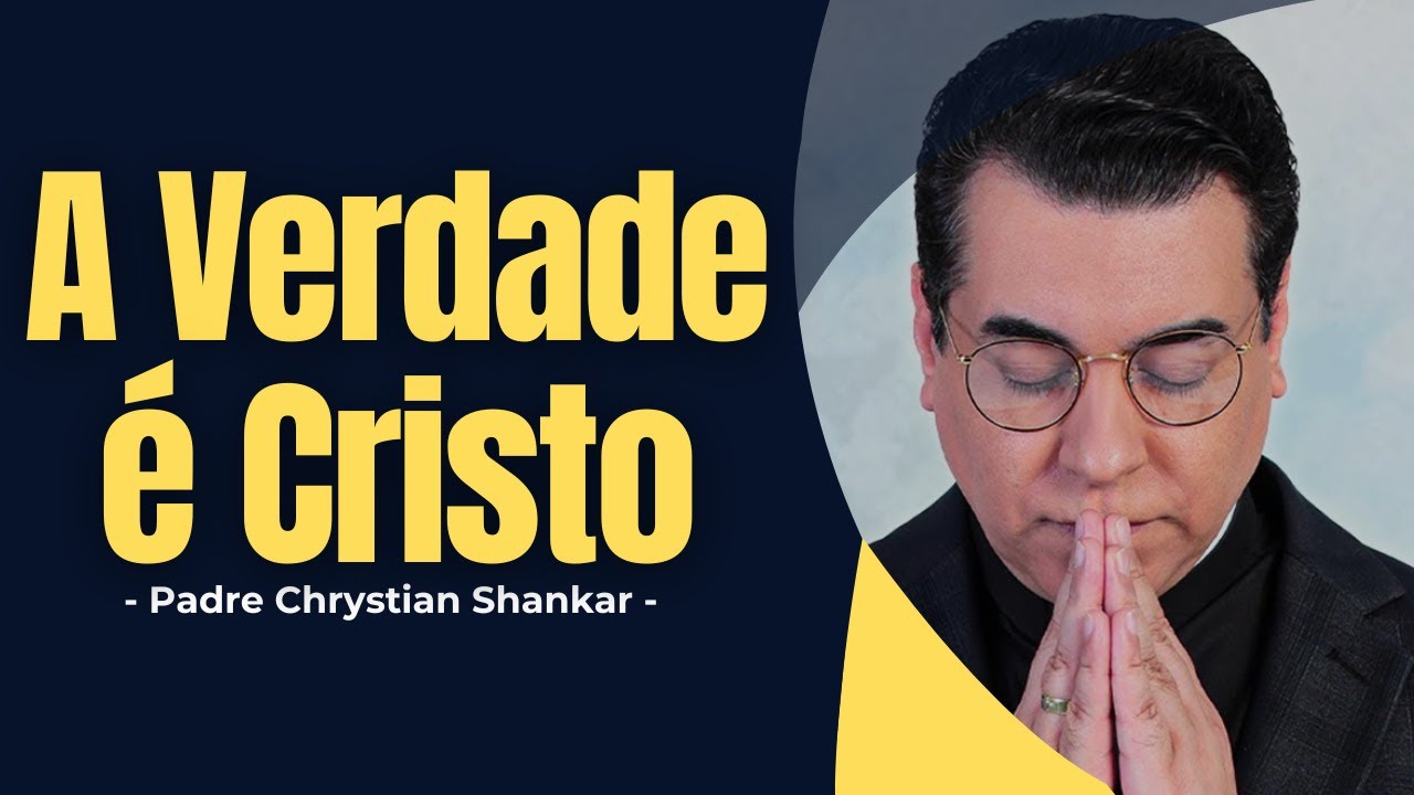 A Verdade É Cristo — Pare de Viver Como se Cada Um Tivesse a Sua Verdade - Pe. Chrystian Shankar -✝️
