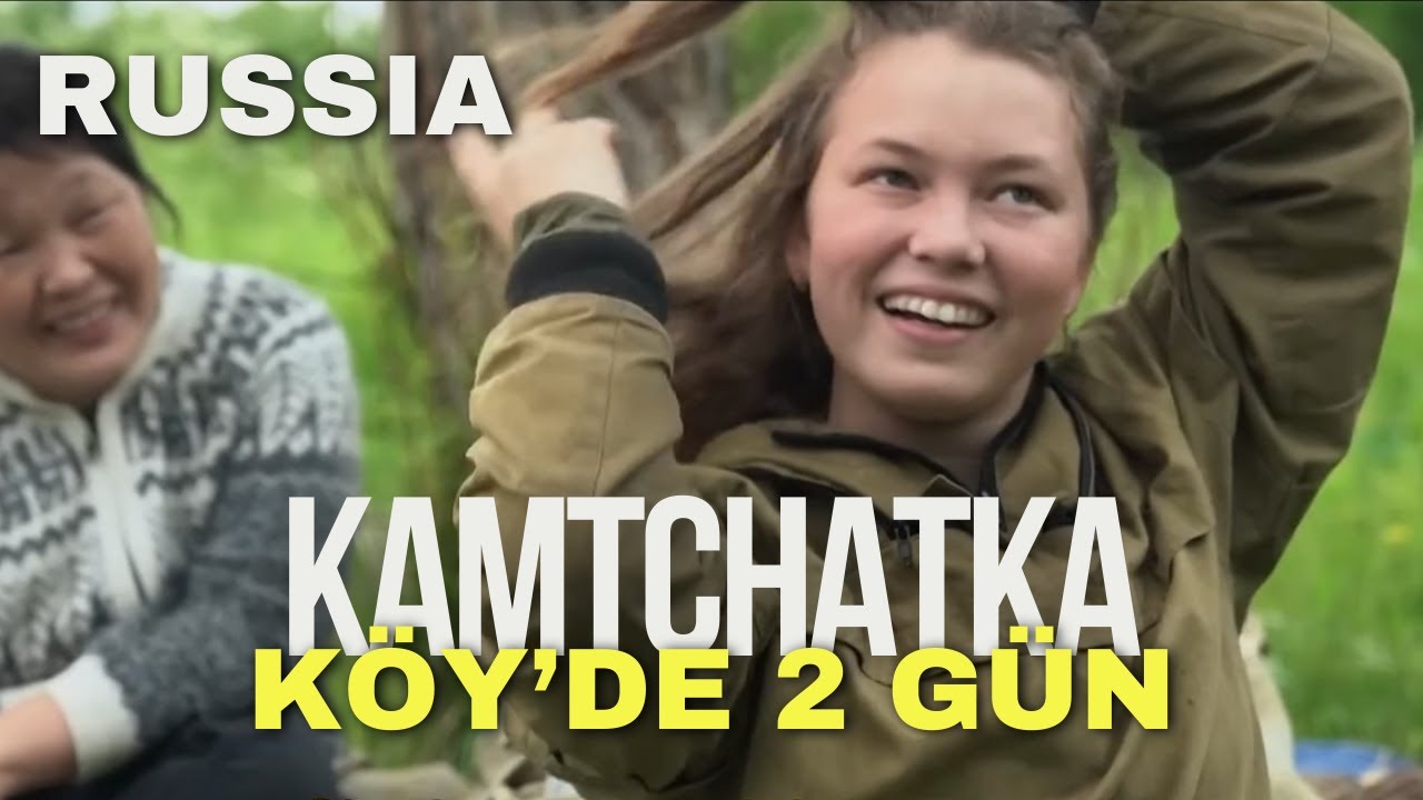 Kamtchatka Köy’de 2 gün