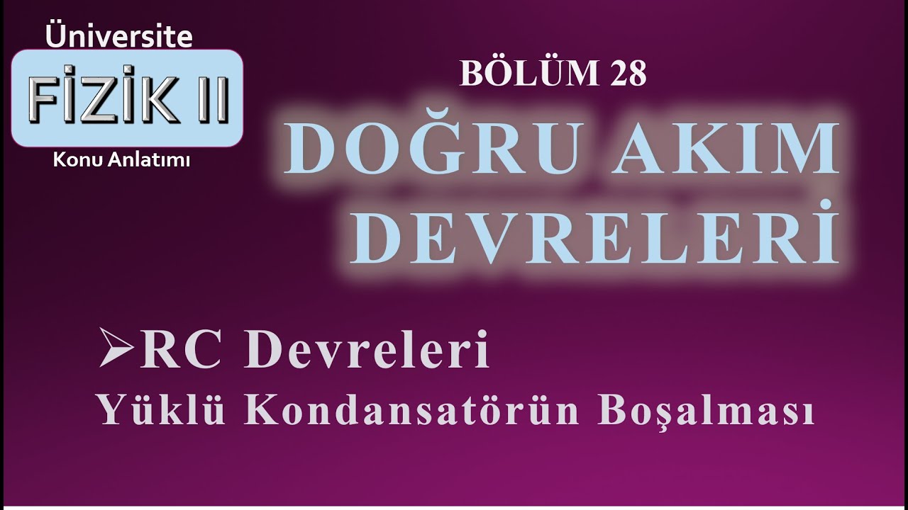 Fizik 2: RC Devreleri | Yüklü Kondansatörün Boşalması