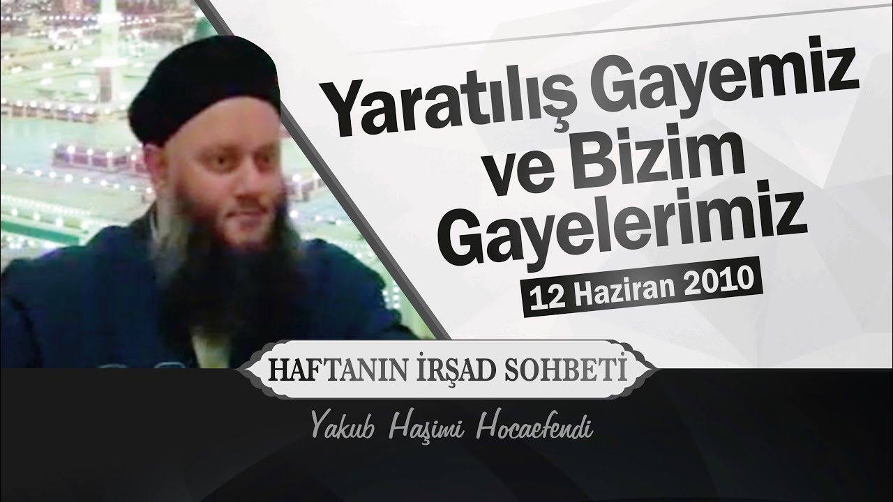 Yaratılış Gayemiz ve Bizim Gayelerimiz  | Yakub Haşimi Hocaefendi (ksa)