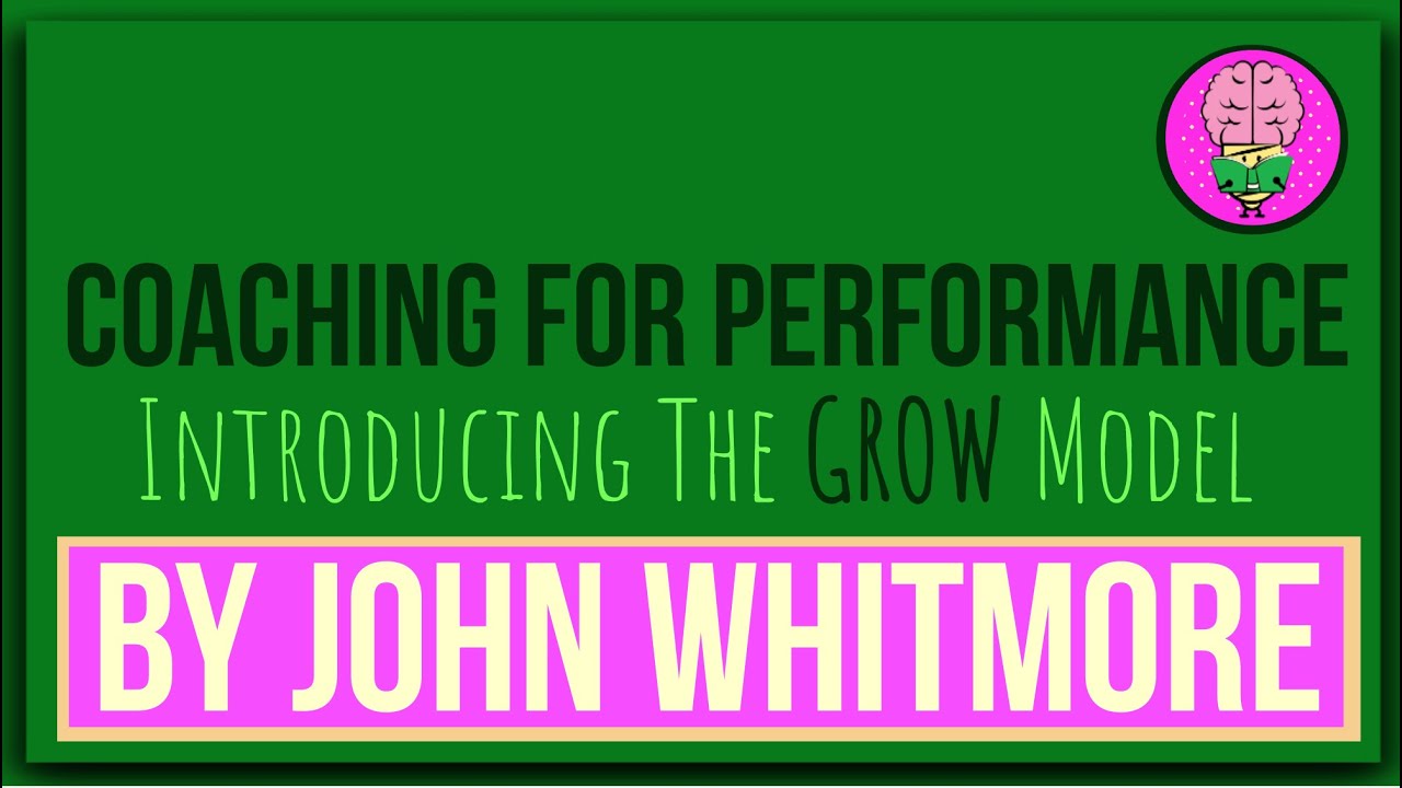Coaching for Performance: The GROW Model: Coaching: John Whitmore: Animated Summary.