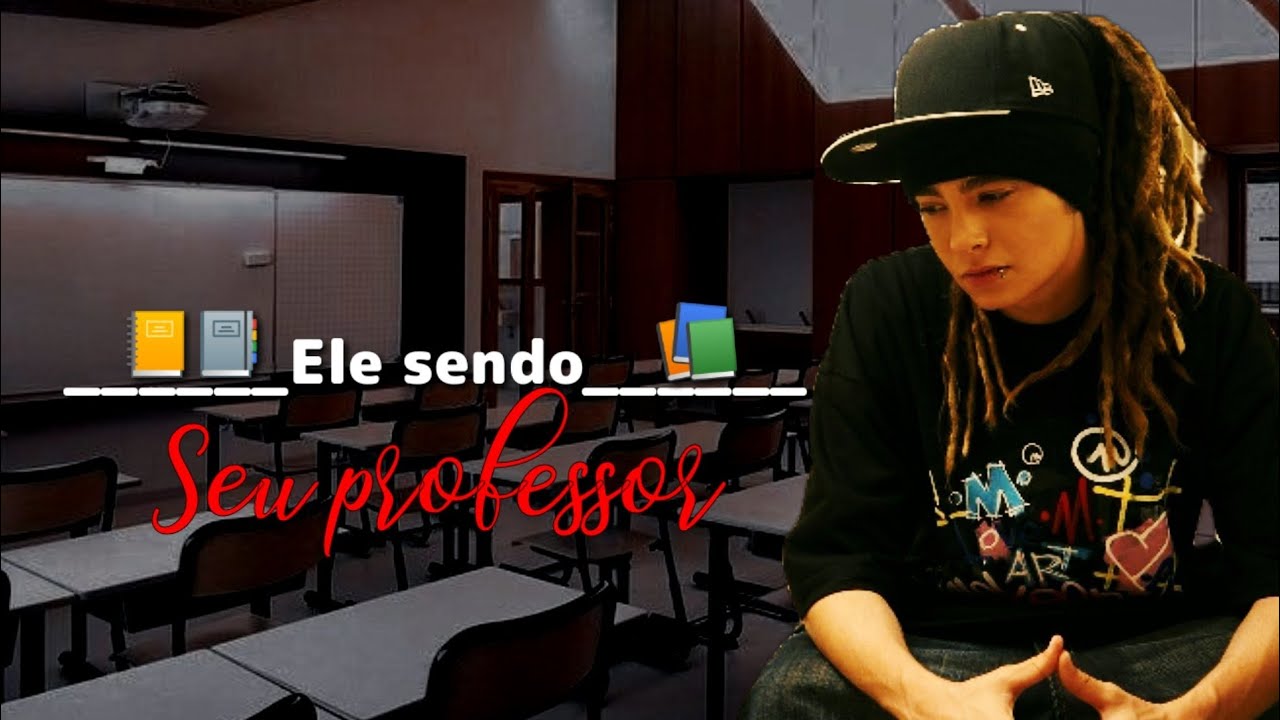 (imagine Tom Kaulitz). Ele sendo seu professor. 1/1