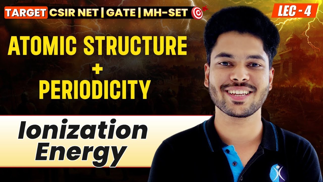 ATOMIC STRUCTURE + PERIODICITY (Ionization Energy L-4) TARGET CSIR NET | IFAS