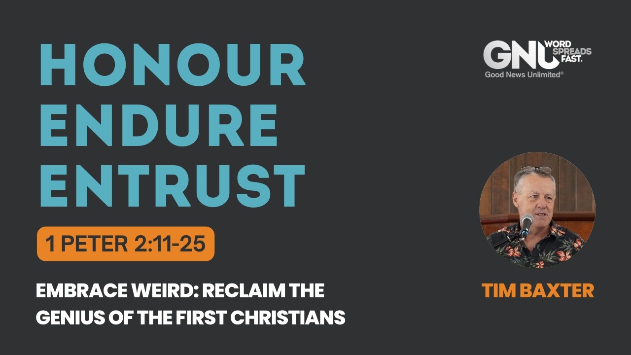 EMBRACE WEIRD: Honour, Endure, Entrust — 1 Peter 2:11-25 | Tim Baxter