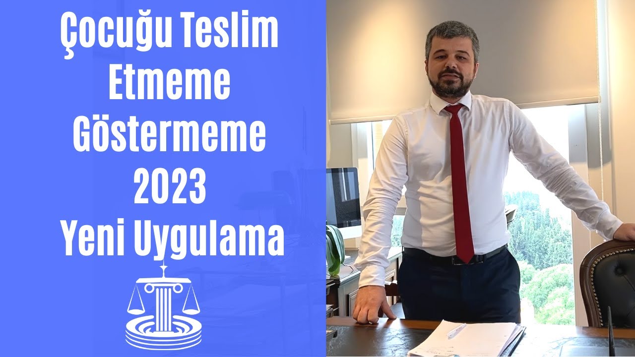 ÇOCUĞU TESLİM ETMEME GÖSTERMEME 2023 YENİ UYGULAMA