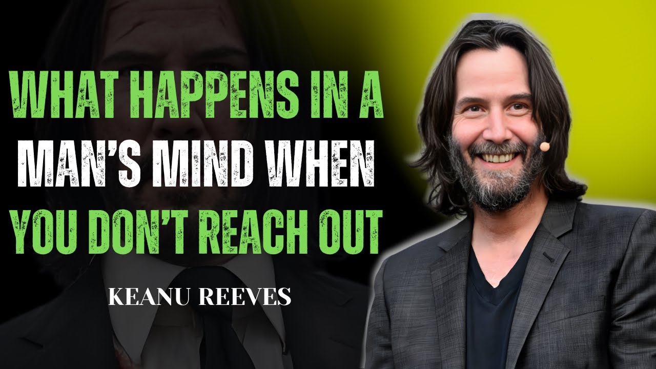 WHAT HAPPENS IN A MAN’S MIND WHEN YOU DON’T REACH OUT | KEANU REEVES POWERFUL MOTIVATION
