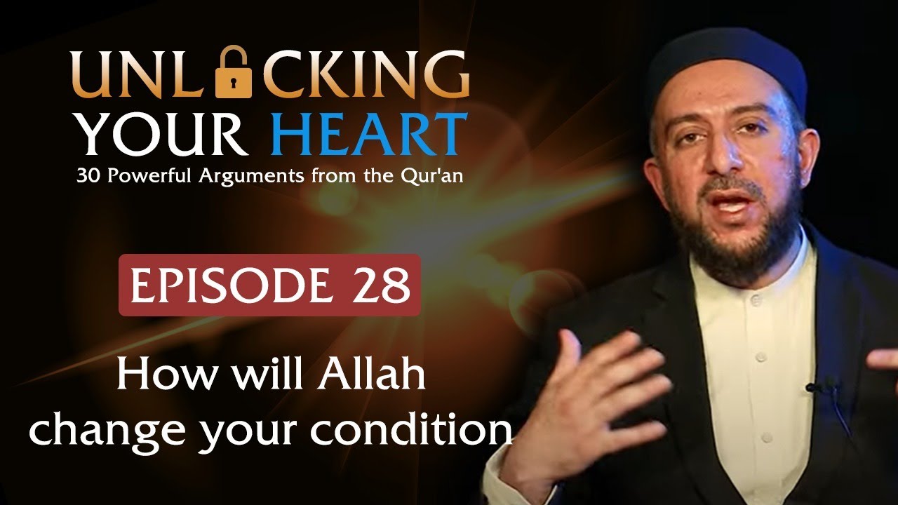 How will Allah change your condition? - Unlocking Your Heart - Ep. 28 | Dr. Osman Latiff