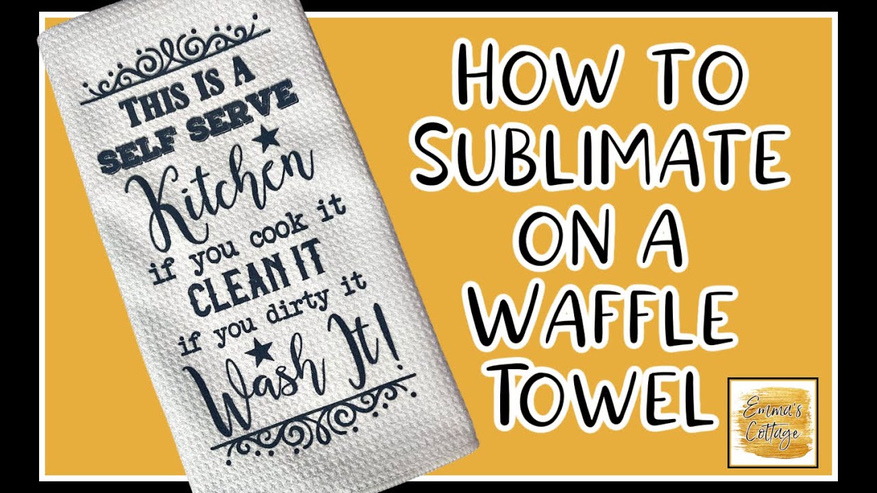 How to Sublimate on a Waffle Towel #sublimation #Emmascottage