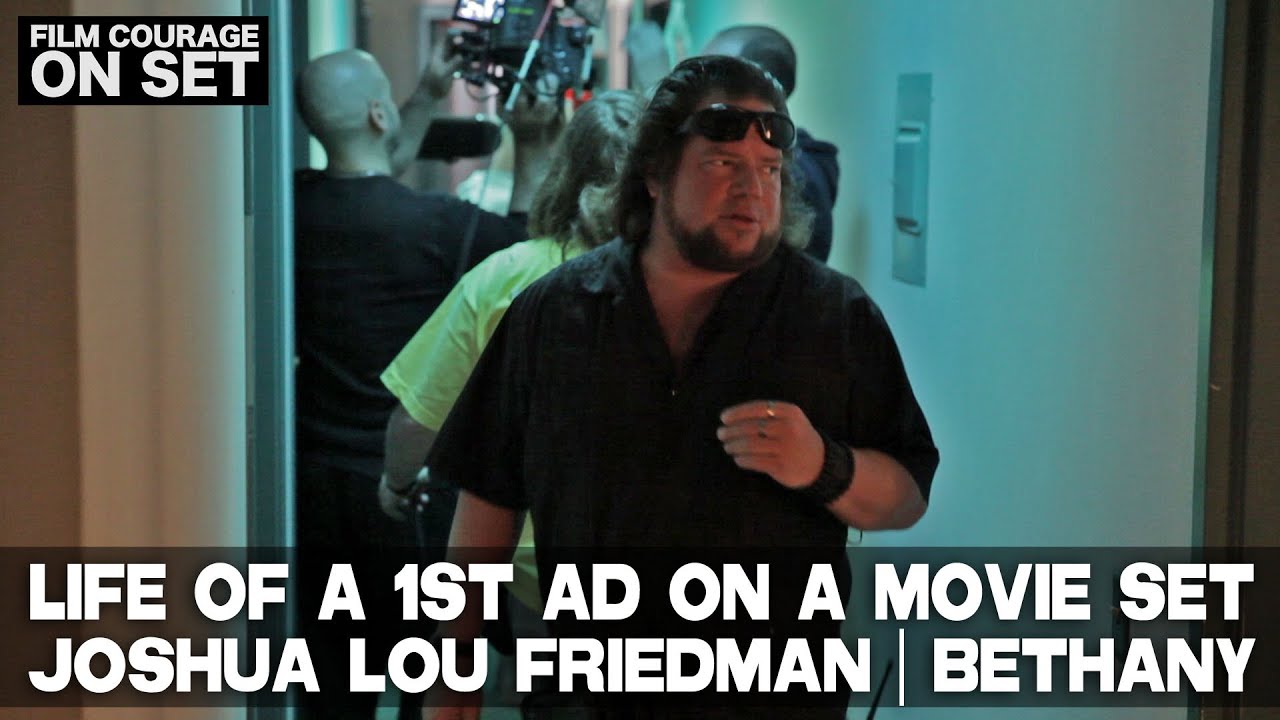 Life Of A 1st AD On A Movie Set - Joshua Lou Friedman - BETHANY