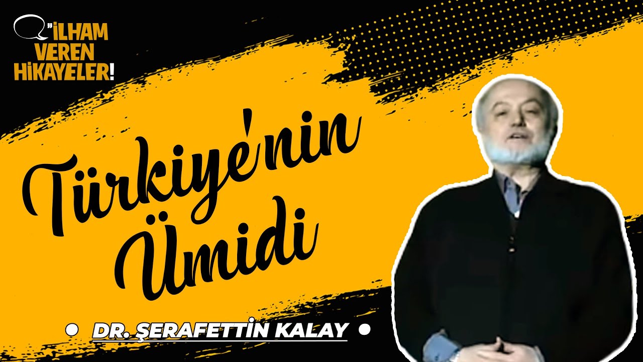 Türkiye'nin Ümidi | Dr. Şerafettin Kalay | İlham Veren Hikayeler