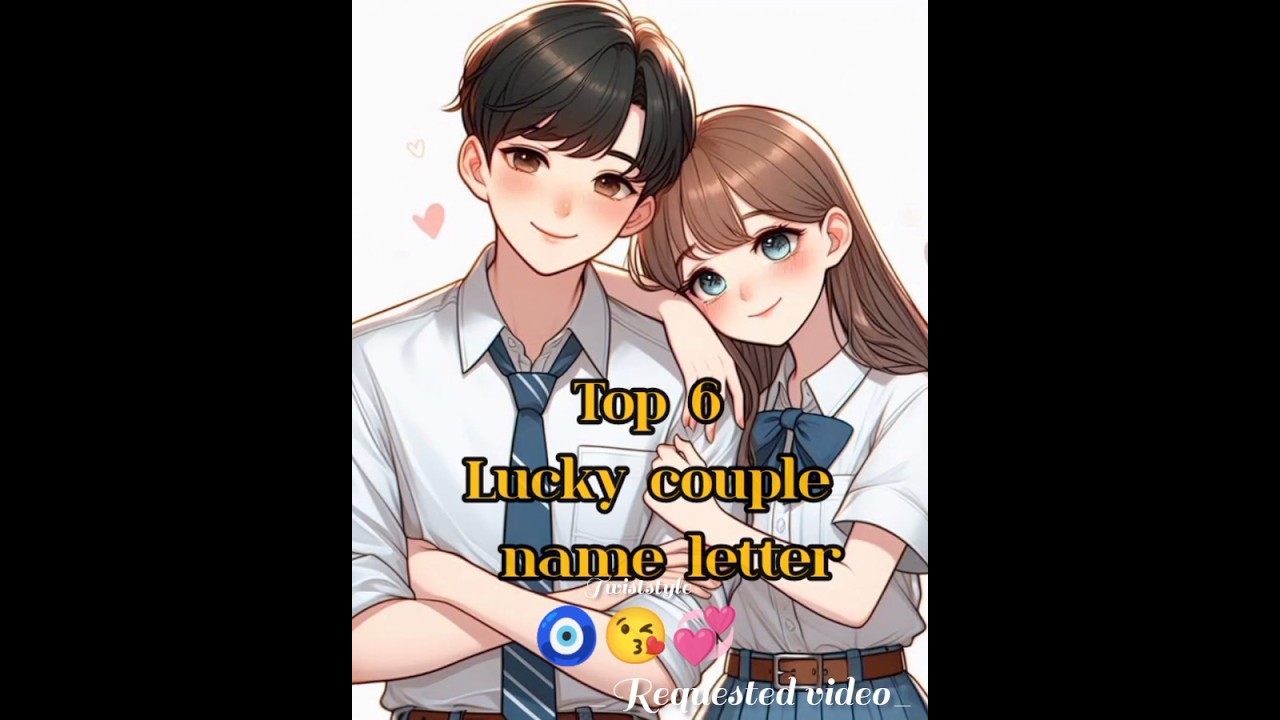 Top 6 lucky couple name letters 😍😘