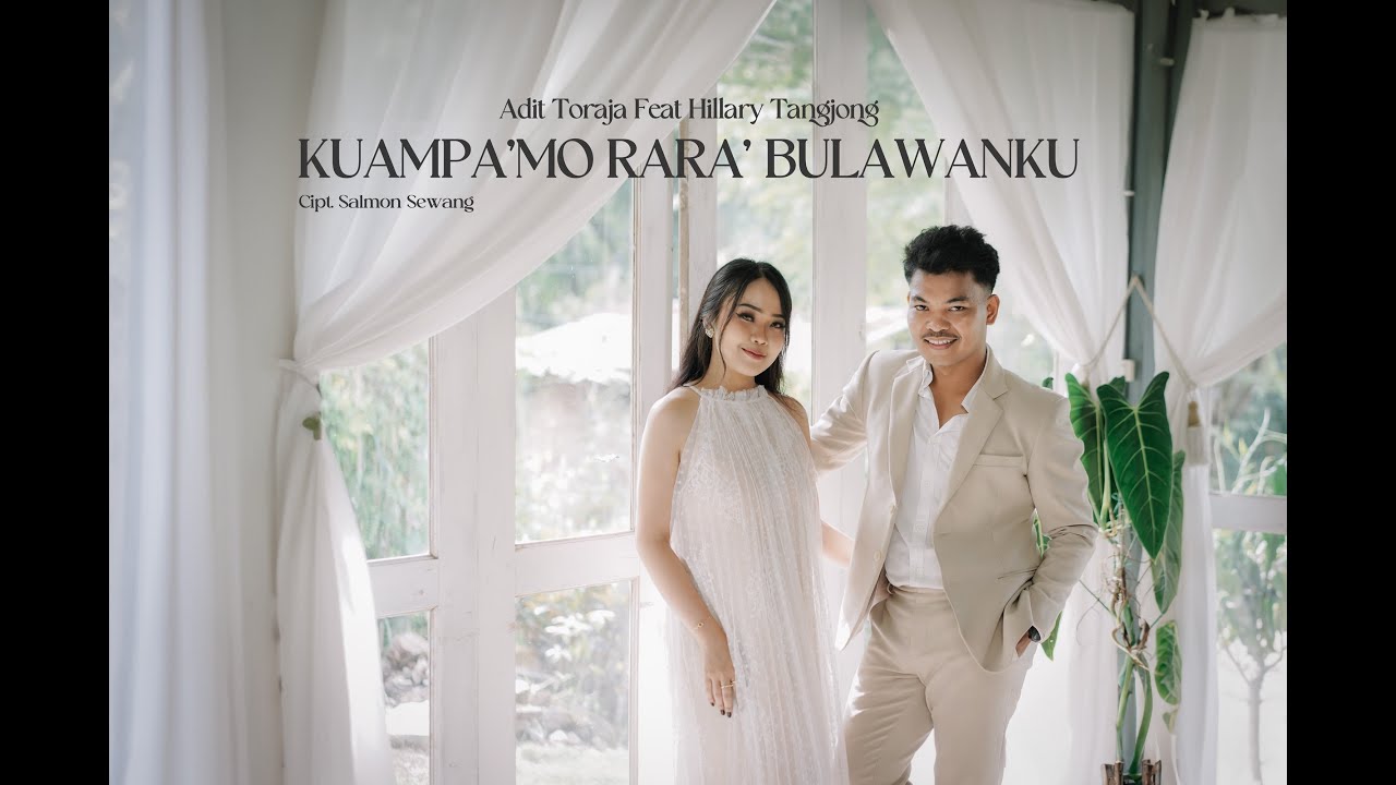 KUAMPA'MO RARA' BULAWANKU - ADIT TORAJA FEAT HILLARY TANGJONG (MUSIC VIDEO OFFICIAL)