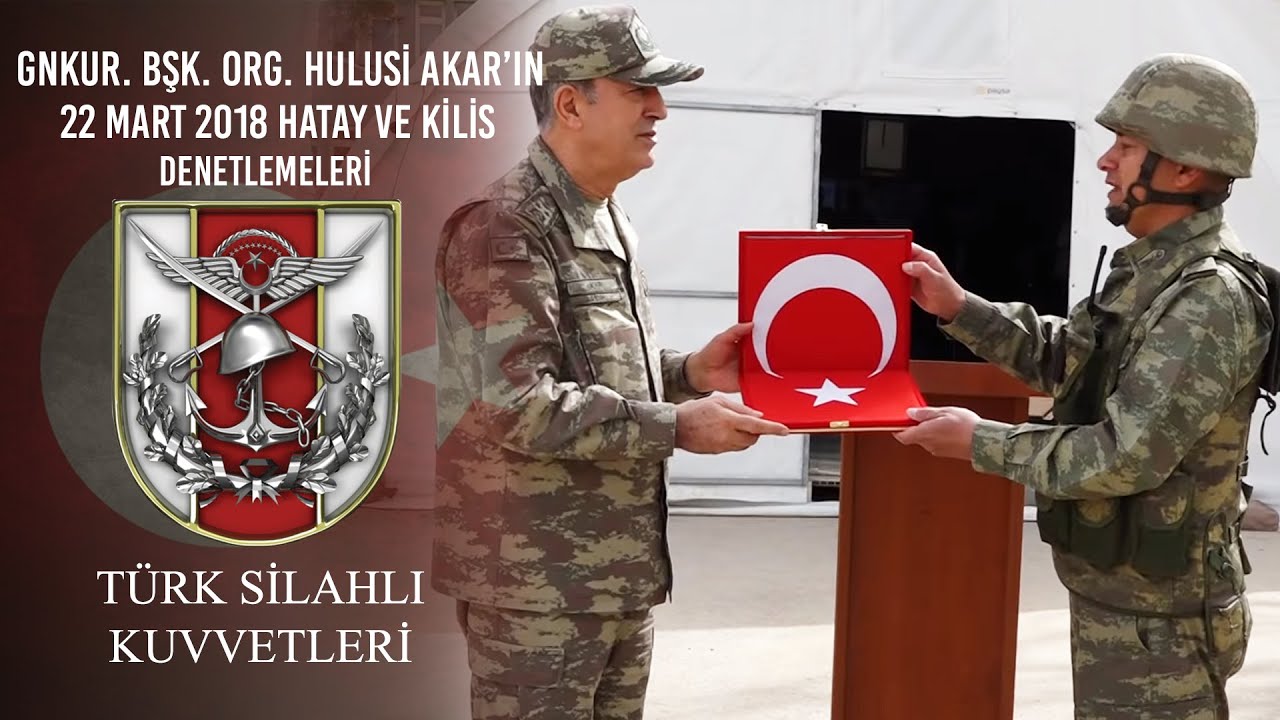 Genelkurmay Başkanı Orgeneral Hulusi AKAR'ın 22 Mart 2018 Hatay ve Kilis Denetlemeleri