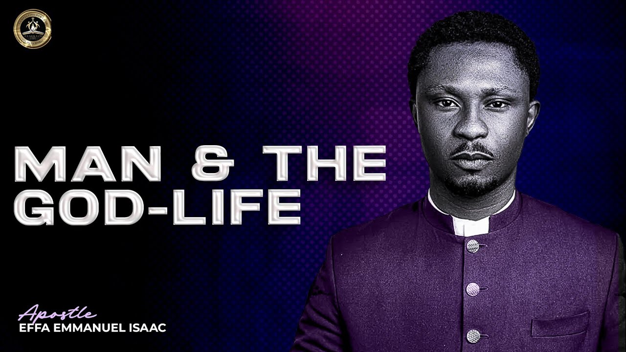 Man and the God life | Apostle Effa Emmanuel Isaac