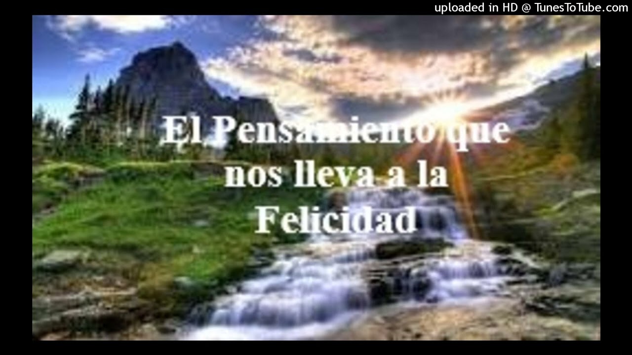 El Pensamiento que nos lleva a la Felicidad