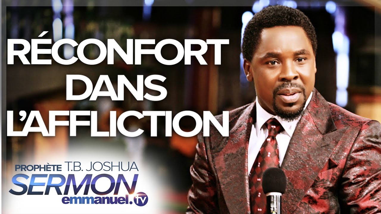 RÉCONFORT dans L'AFFLICTION !!! | Sermon de TB Joshua en français