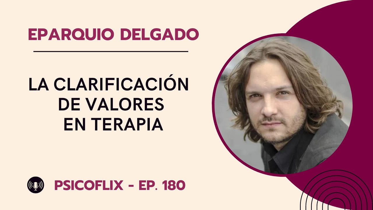 Clarificación de valores en terapia con Eparquio Delgado - Episodio 180