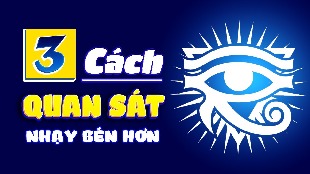 KỸ NĂNG QUAN SÁT: Chìa khóa cho Sự hiểu biết Sâu sắc